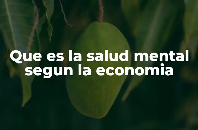 Que es la Salud Mental Segun la Economia 2 La intersección entre salud mental y productividad laboral
