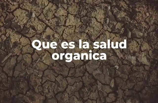 Que es la Salud Organica
