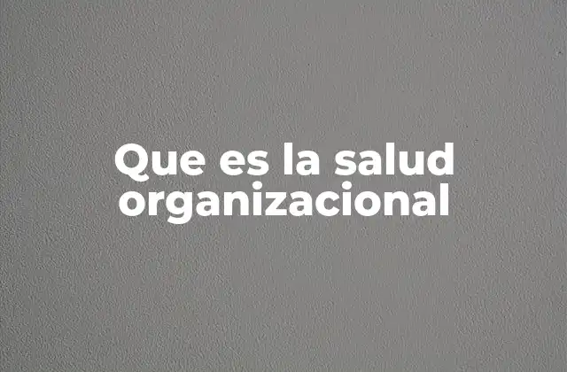 Que es la Salud Organizacional