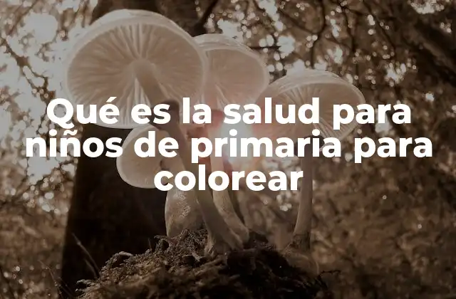Qué es la Salud para Niños de Primaria para Colorear