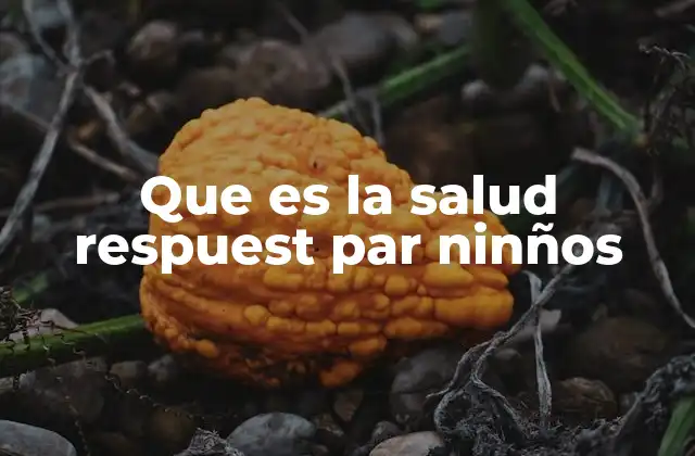 Que es la Salud Respuest Par Ninños