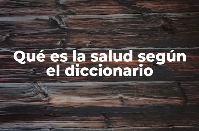 Qué es la Salud según el Diccionario