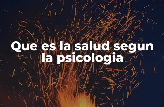 Que es la Salud Segun la Psicologia