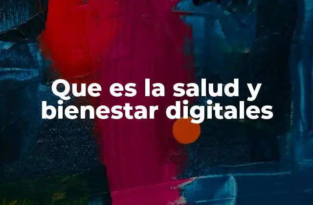 Que es la Salud y Bienestar Digitales 2 La conexión entre tecnología y salud moderna