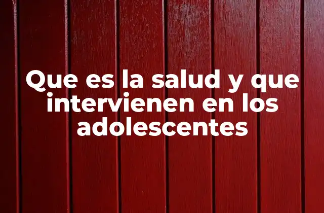 Factores que influyen en el bienestar de los adolescentes