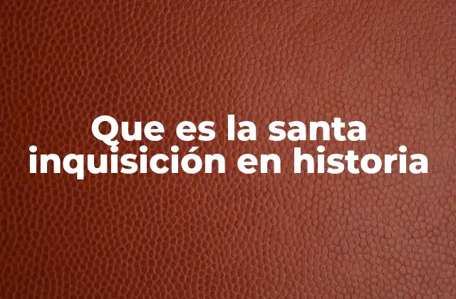 Que es la Santa Inquisición en Historia