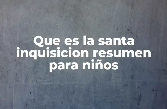 Que es la Santa Inquisicion Resumen para Niños