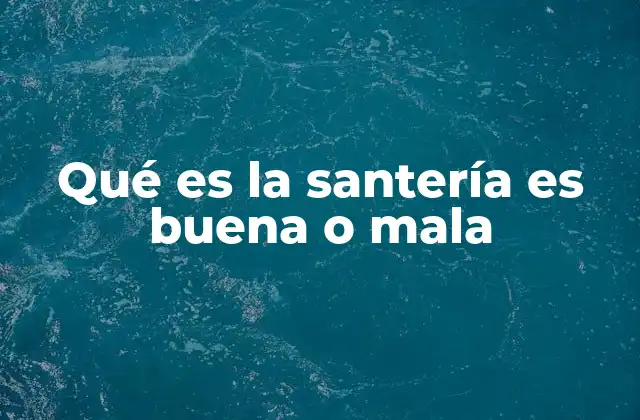 Qué es la Santería es Buena o Mala