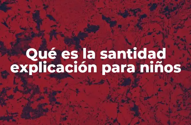 Qué es la Santidad Explicación para Niños