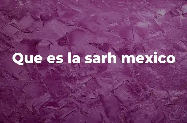 Que es la Sarh Mexico