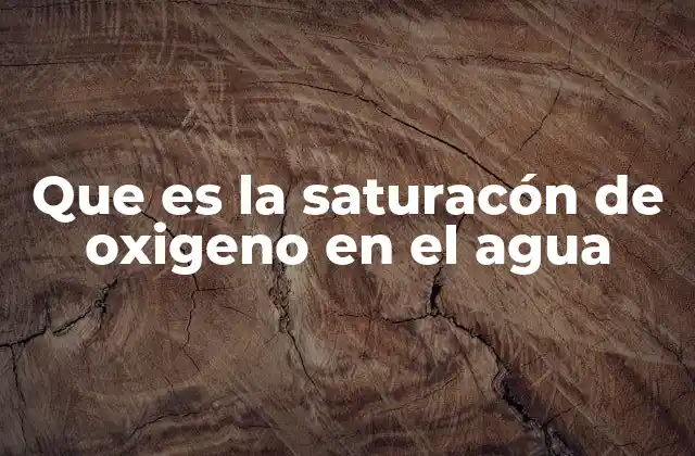 Que es la Saturacón de Oxigeno en el Agua