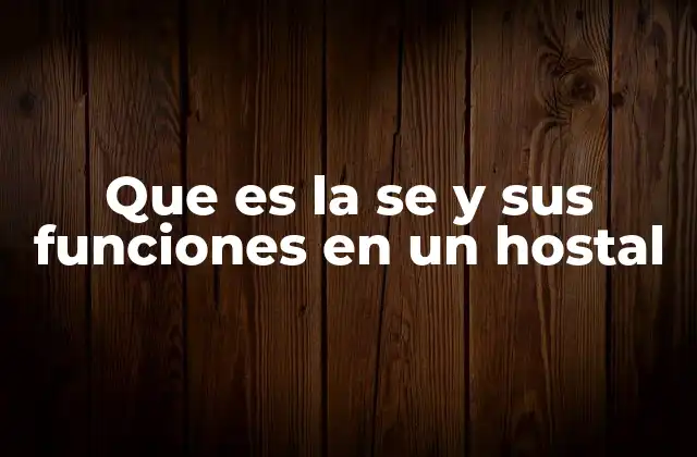 Que es la Se y Sus Funciones en un Hostal
