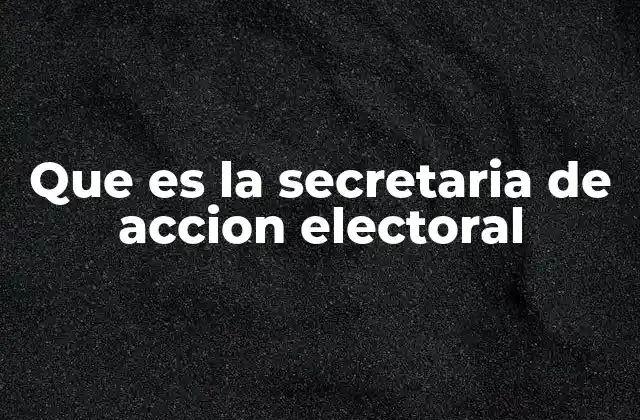 Que es la Secretaria de Accion Electoral