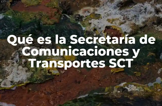 Qué es la Secretaría de Comunicaciones y Transportes Sct