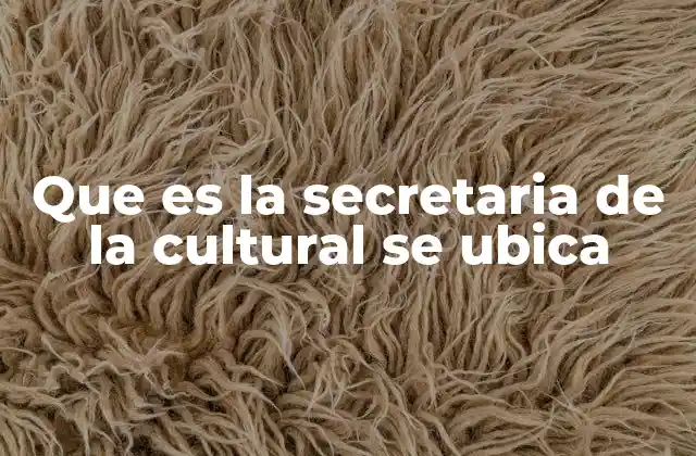 Que es la Secretaria de la Cultural Se Ubica