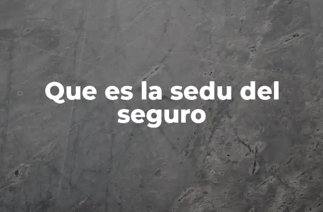 Que es la Sedu Del Seguro