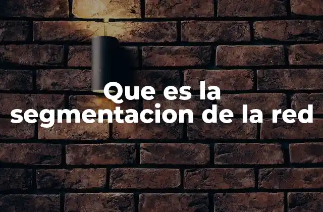 Que es la Segmentacion de la Red