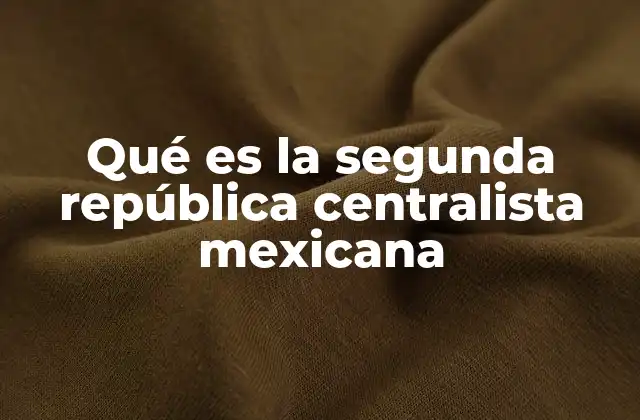 Qué es la Segunda República Centralista Mexicana