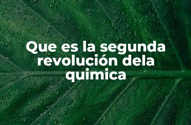 Que es la Segunda Revolución Dela Quimica