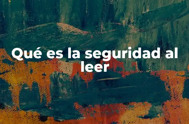Qué es la Seguridad Al Leer