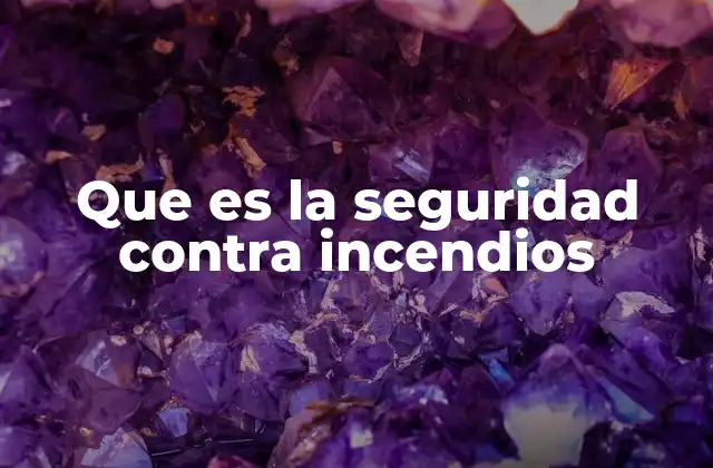 Que es la Seguridad contra Incendios
