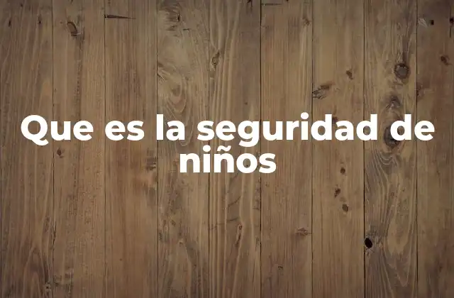 Que es la Seguridad de Niños