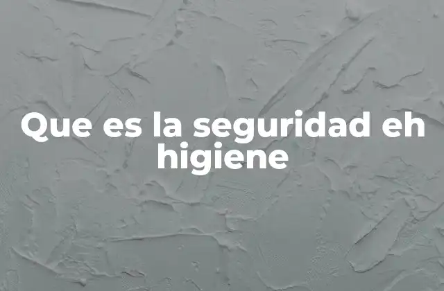 Que es la Seguridad Eh Higiene