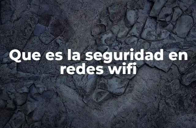Que es la Seguridad en Redes Wifi