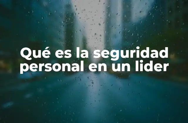 Qué es la Seguridad Personal en un Lider