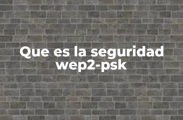 La evolución de la seguridad en redes Wi-Fi antes de WEP2-PSK
