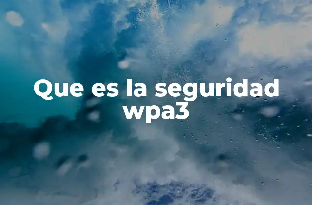 Que es la Seguridad Wpa3