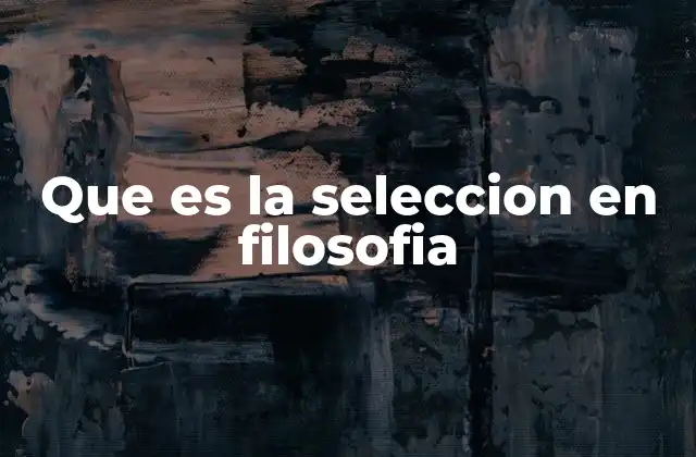 Que es la Seleccion en Filosofia