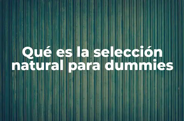 Qué es la Selección Natural para Dummies