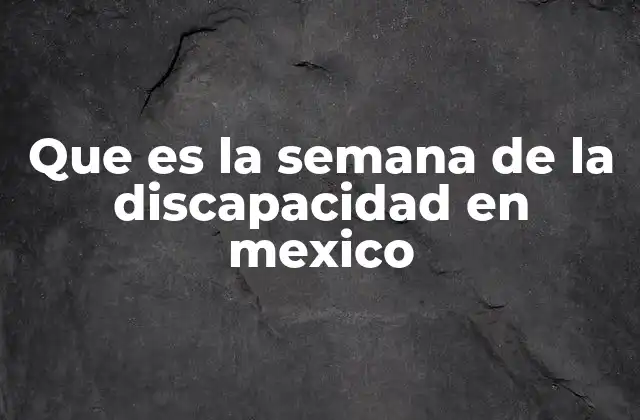 Que es la Semana de la Discapacidad en Mexico