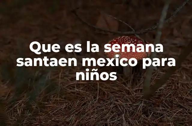 Que es la Semana Santaen Mexico para Niños