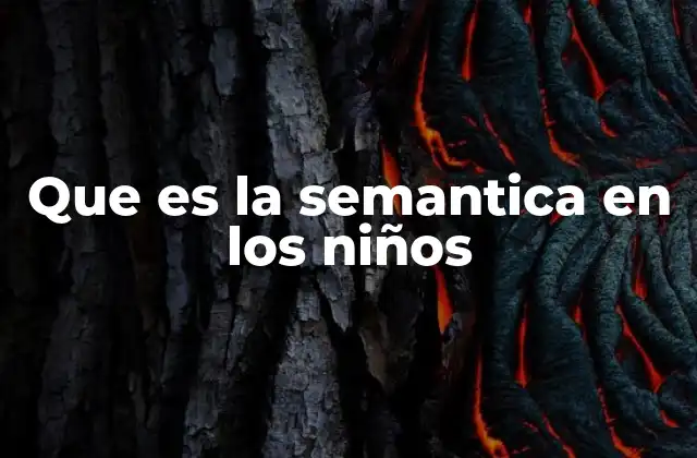 Que es la Semantica en los Niños