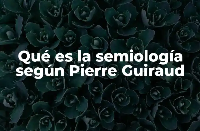 Qué es la Semiología según Pierre Guiraud 2 La semiología como herramienta de análisis audiovisual