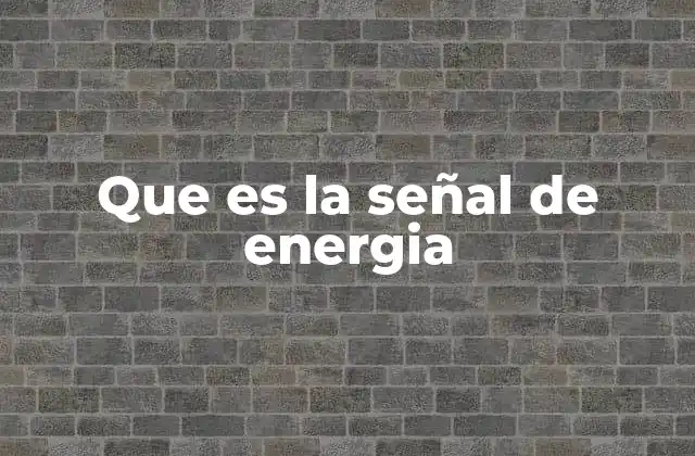 Que es la Señal de Energia