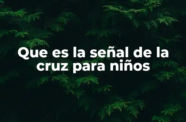 Que es la Señal de la Cruz para Niños