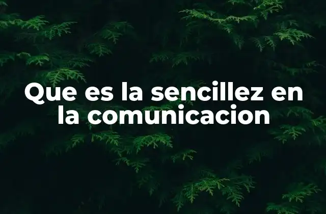 Que es la Sencillez en la Comunicacion