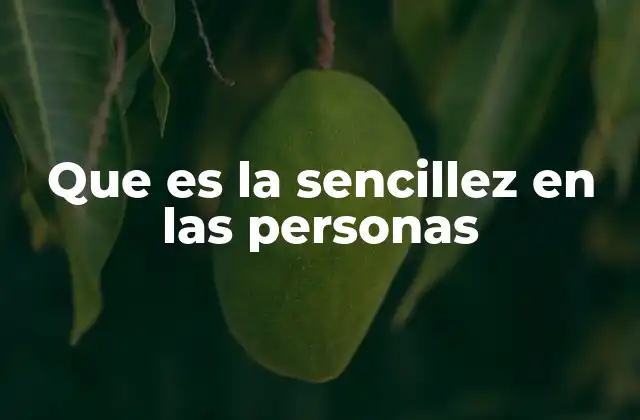Que es la Sencillez en las Personas