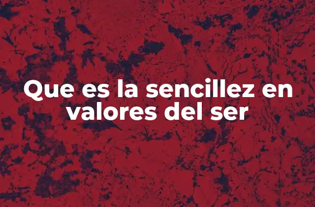 Que es la Sencillez en Valores Del Ser