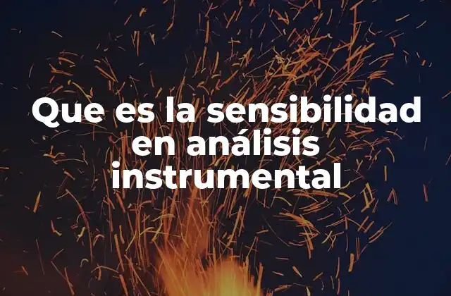 Que es la Sensibilidad en Análisis Instrumental