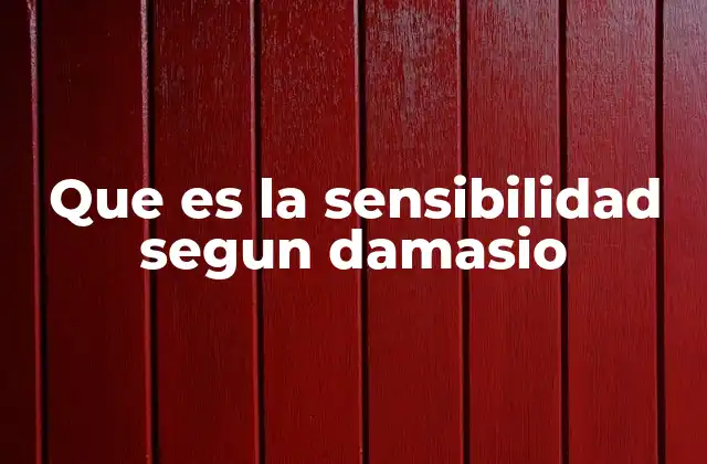 Que es la Sensibilidad Segun Damasio