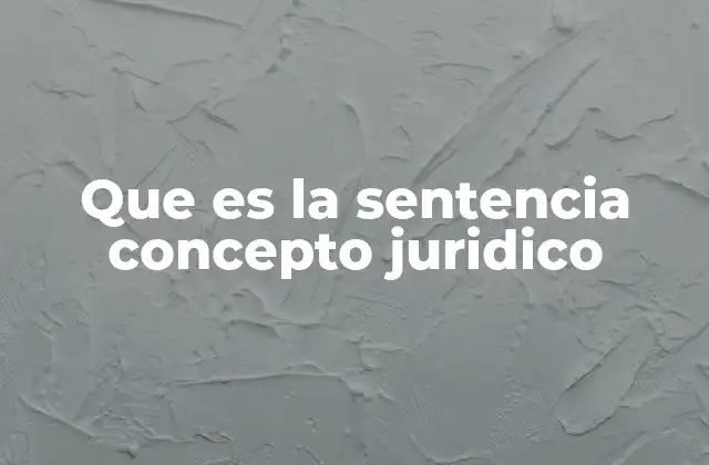 Que es la Sentencia Concepto Juridico