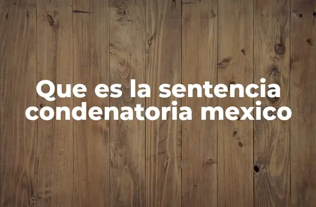 Que es la Sentencia Condenatoria Mexico