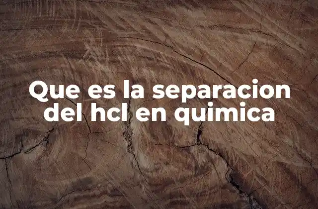 Que es la Separacion Del Hcl en Quimica