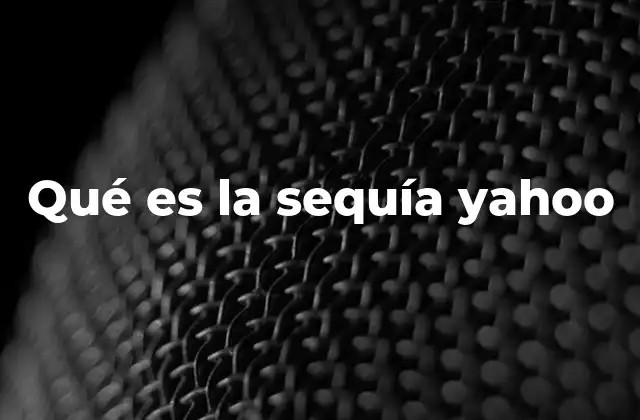 Qué es la Sequía Yahoo