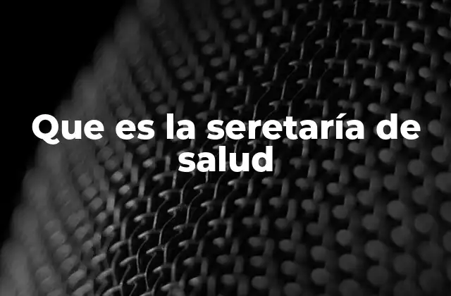 Que es la Seretaría de Salud