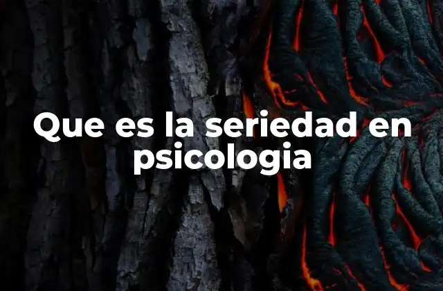 Que es la Seriedad en Psicologia